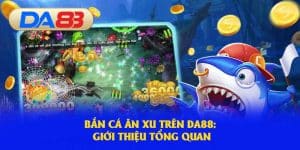 Tổng quan về trò chơi bắn cá ăn xu hấp dẫn 