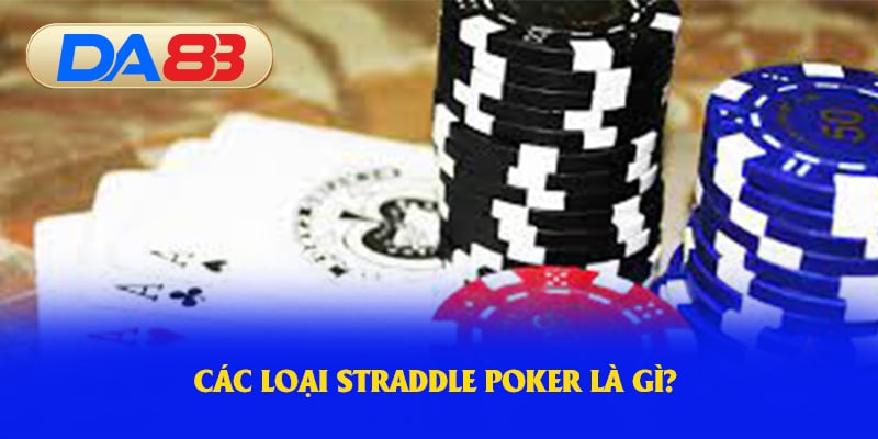 Các loại straddle poker là gì? 