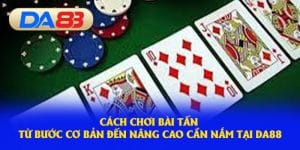 Cách chơi bài tấn từ cơ bản đến nâng cao 