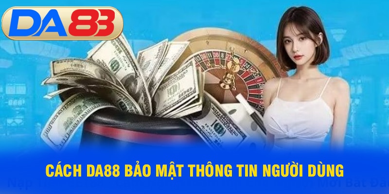 Cách DA88 bảo mật thông tin người dùng