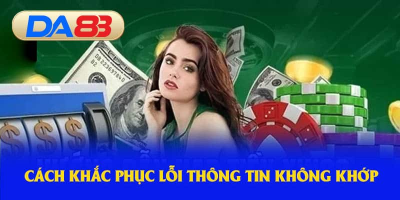 Cách khắc phục lỗi thông tin không khớp