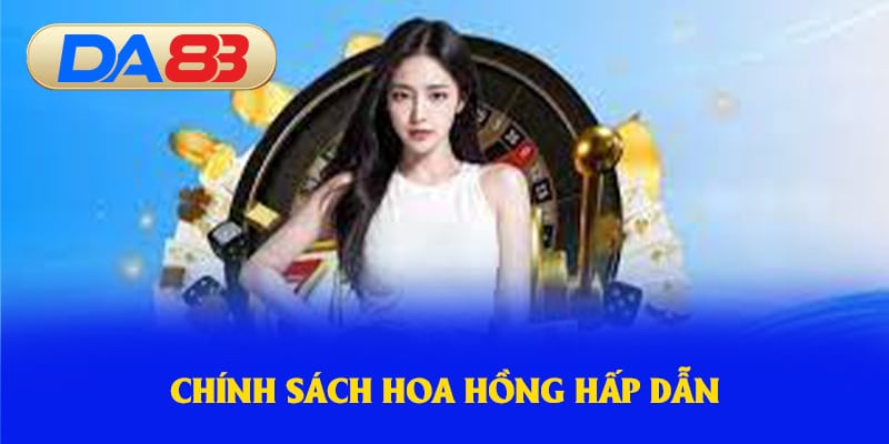 Chính sách hoa hồng hấp dẫn
