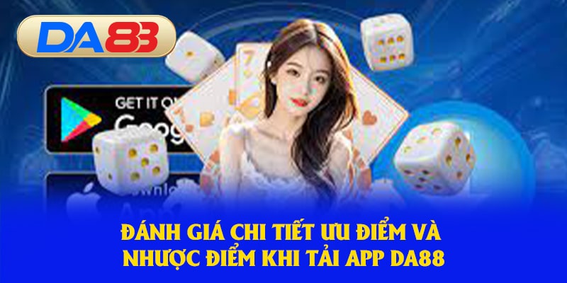 Đánh giá chi tiết ưu điểm và nhược điểm khi tải ứng dụng DA88