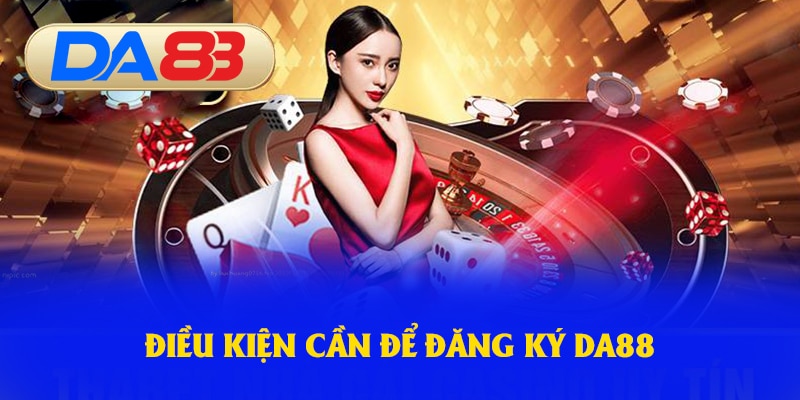 Điều kiện cần để đăng ký tài khoản