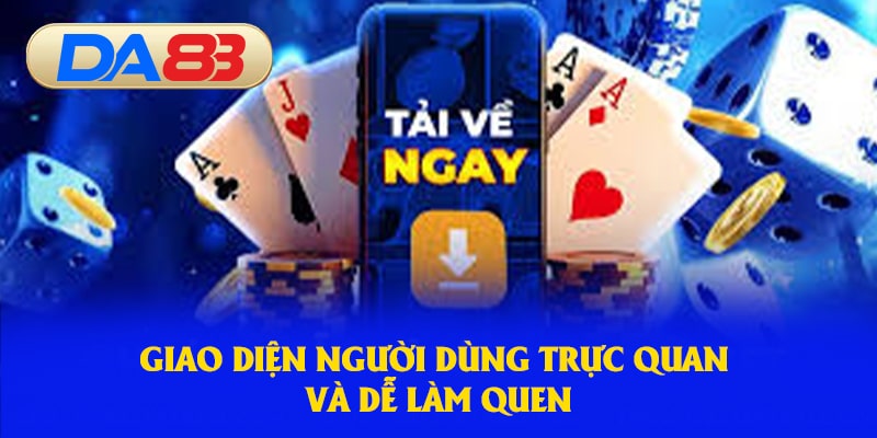 Giao diện người dùng trực quan và dễ làm quen