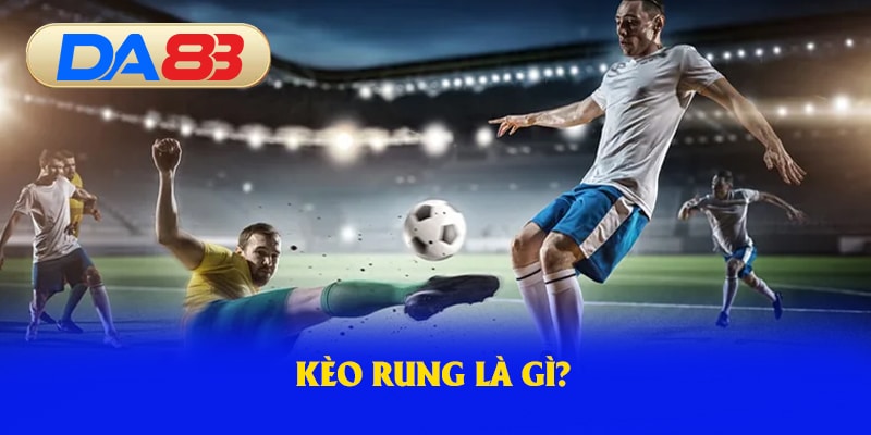 Kèo rung là gì?