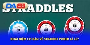 Khái niệm cơ bản về straddle poker là gì?