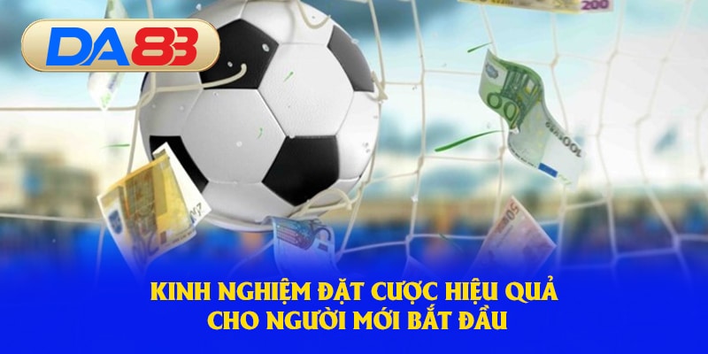 Kinh nghiệm đặt cược hiệu quả cho người mới bắt đầu