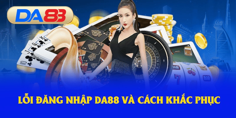 Các lỗi đăng nhập phổ biến và cách khắc phục triệt để