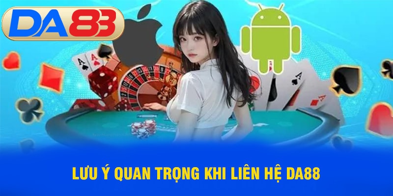 Lưu ý quan trọng khi liên hệ DA88