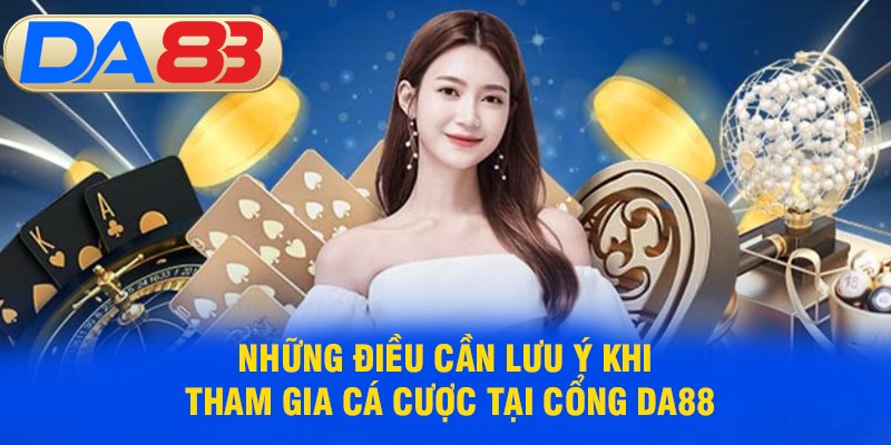 Những điều cần lưu ý khi tham gia cá cược tại cổng DA88