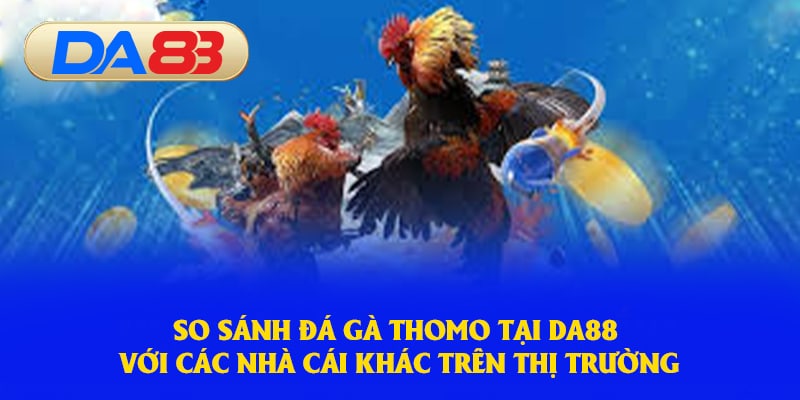 So sánh trên nền tảng và các nhà cái khác 