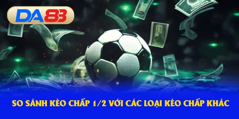 So sánh với các loại kèo chấp khác: Lựa chọn nào phù hợp?