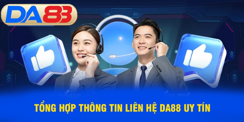 Tổng hợp thông tin liên hệ DA88 uy tín