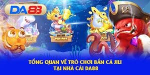 Tổng quan về trò chơi Bắn Cá Jili tại nhà cái DA88