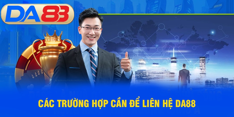 Các trường hợp cần để liên hệ DA88