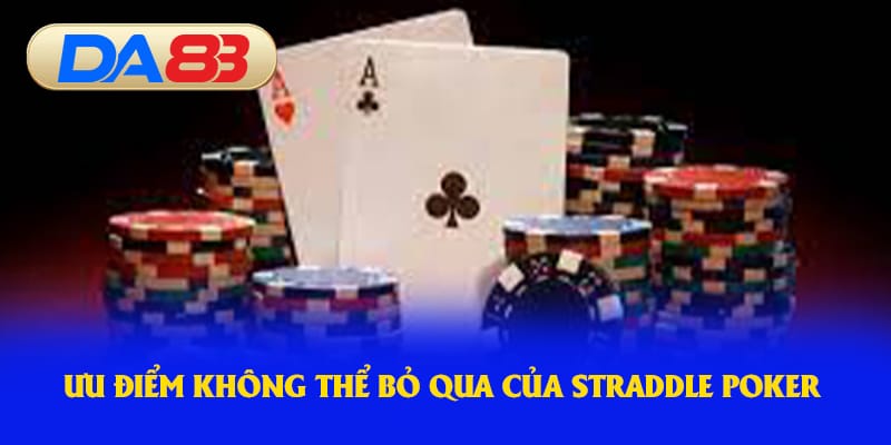 Ưu điểm không thể bỏ qua của straddle poker 