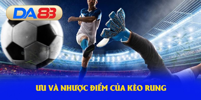 Ưu và nhược điểm của kèo rung